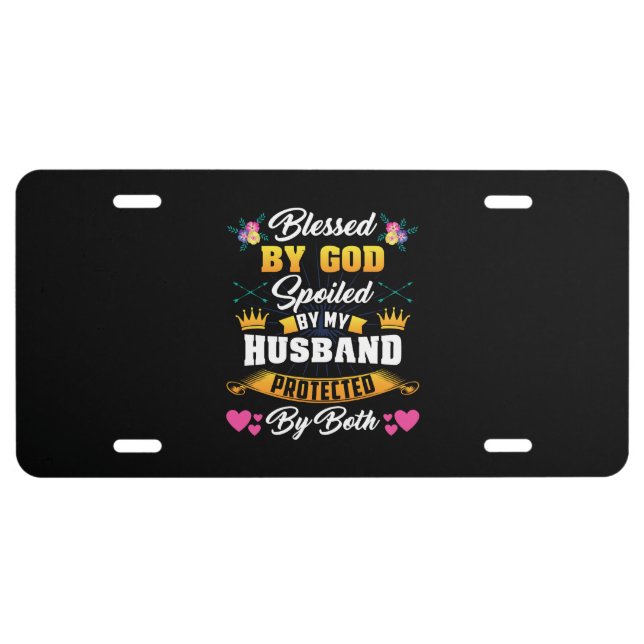 Blessed By God Spoiled By My Husband License Plate (Front)