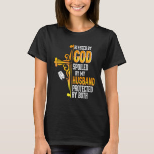 Blessed By God Spoiled By My Husband Protected By T-Shirt