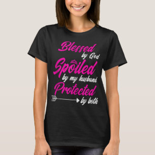 Blessed by God Spoiled by My Husband Protected By T-Shirt