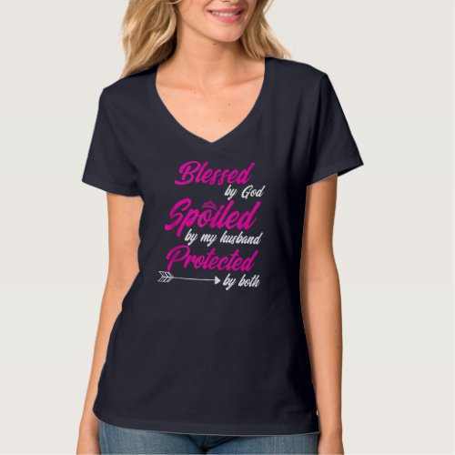 Blessed by God Spoiled by My Husband Protected By  T_Shirt