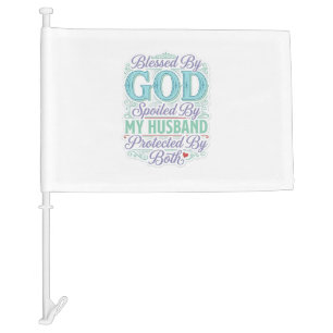Blessed By God Spoiled By My Husband Shirt Design_ Car Flag