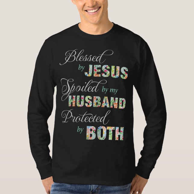 Blessed By Jesus Spoiled By My Husband Protected B T-Shirt (Front)