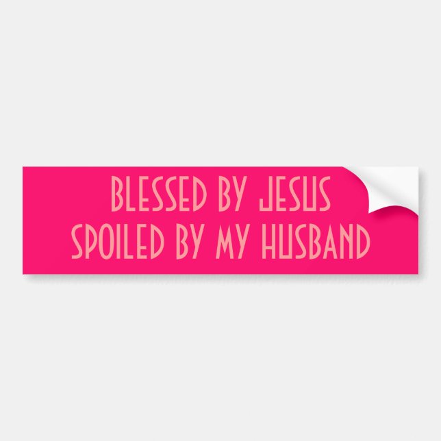 BLESSED BY JESUSSPOILED BY MY HUSBAND BUMPER STICKER (Front)