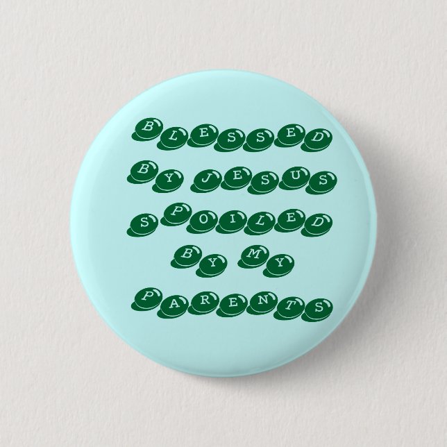 BLESSED BY JESUSSPOILED BY MY PARENTS PINBACK BUTTON (Front)