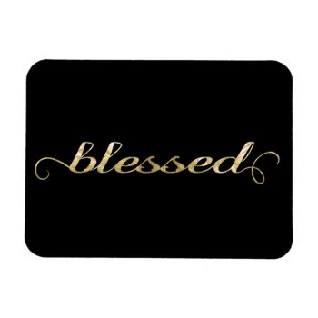 Blessed  Gold Foil-look Inspirational Grateful Magnet by TonySullivanMinistry at Zazzle
