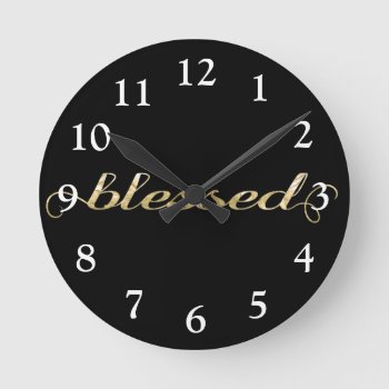 Blessed  Gold Foil-look Inspirational Grateful Round Clock by TonySullivanMinistry at Zazzle
