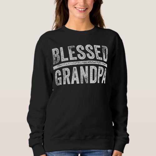 Blessed Grandpa Dad Granddad Fathers Day Funny Vi Sweatshirt