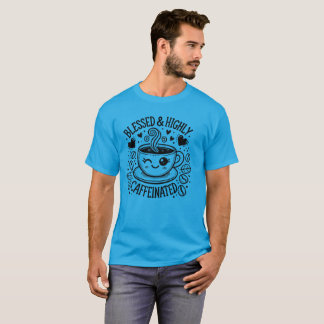 Blessed & Highly, Caffeinated T-shirt