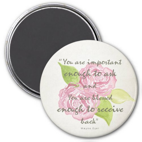 BLESSED  IMPORTANT ENOUGH TO ASK RECEIVE  FLORAL MAGNET