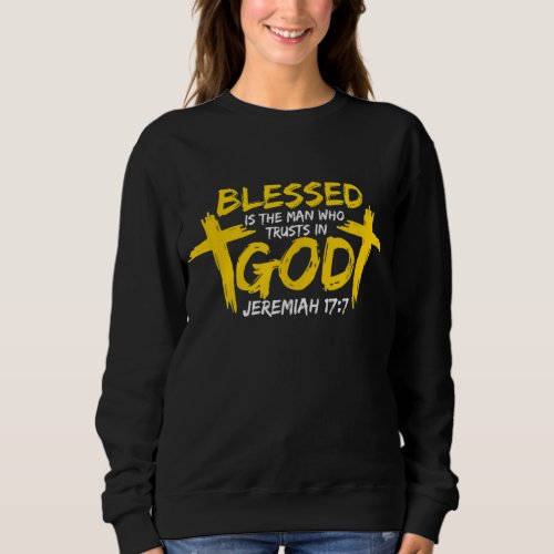Blessed is the man who trusts in god _ Christian f Sweatshirt