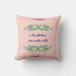 Blessed is the Mother who walks with God Christian Throw Pillow