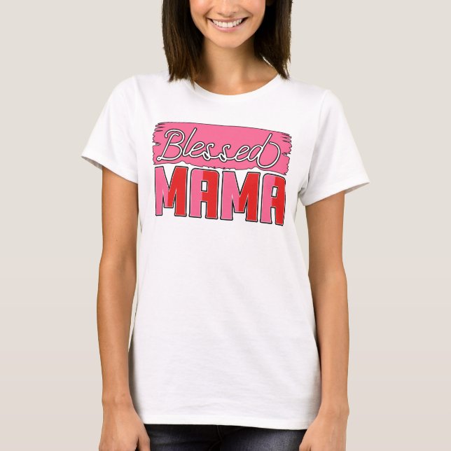 Blessed Mama blessed mom gift T-Shirt (Front)