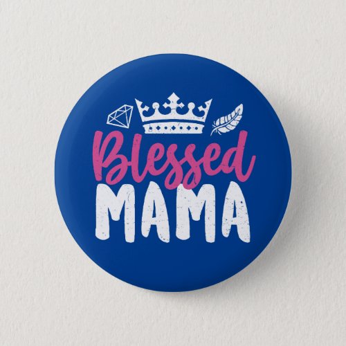 Blessed Mama Cool Mom With Crown Mothers Day Button