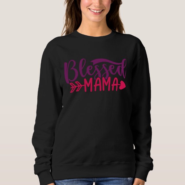 Blessed Mama Mom Mother Apparel Sweatshirt (Front)