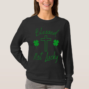 Blessed Not Lucky  Christian St Patricks Day  Cros T-Shirt