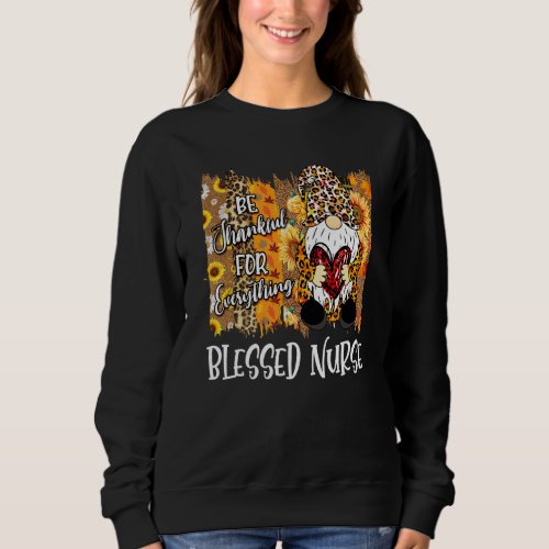 Blessed Nurse Be Thankful Gnome Fall Family Thanks Sweatshirt