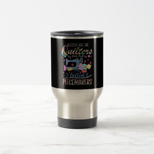 Blessed Quilters Piecemakers Quilting Sewing Gift Travel Mug