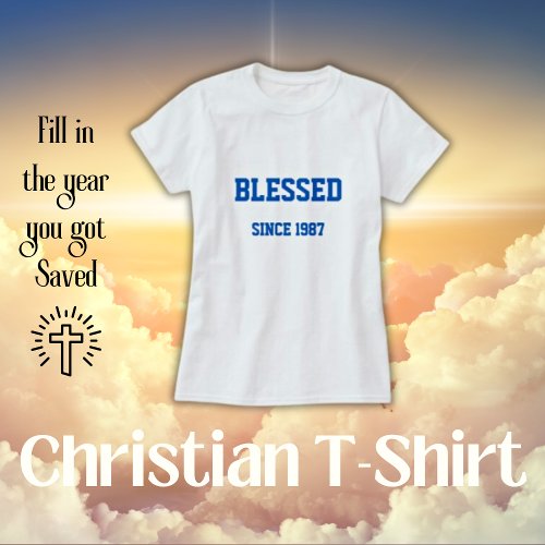 Blessed Since Fill In Year You Got Saved T_Shirt