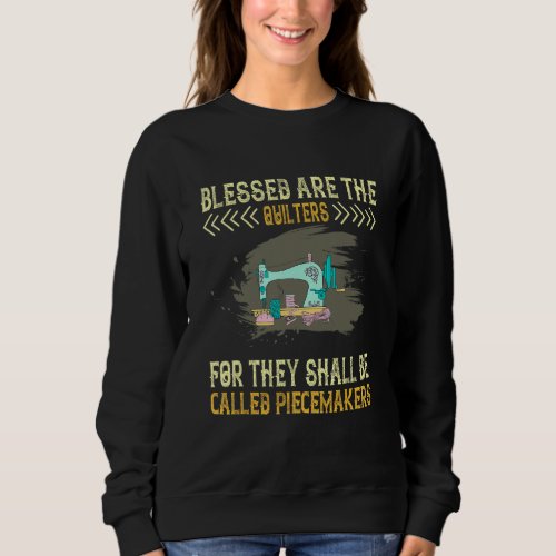 Blessed The Quilters Piecemakers  Humor Graphic Sweatshirt