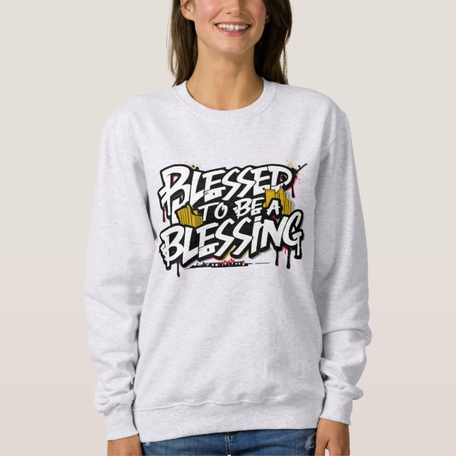 Blessed to be a blessing Sweatshirt (Front)