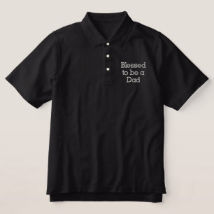 Blessed to be a Dad Embroidered Polo Shirt