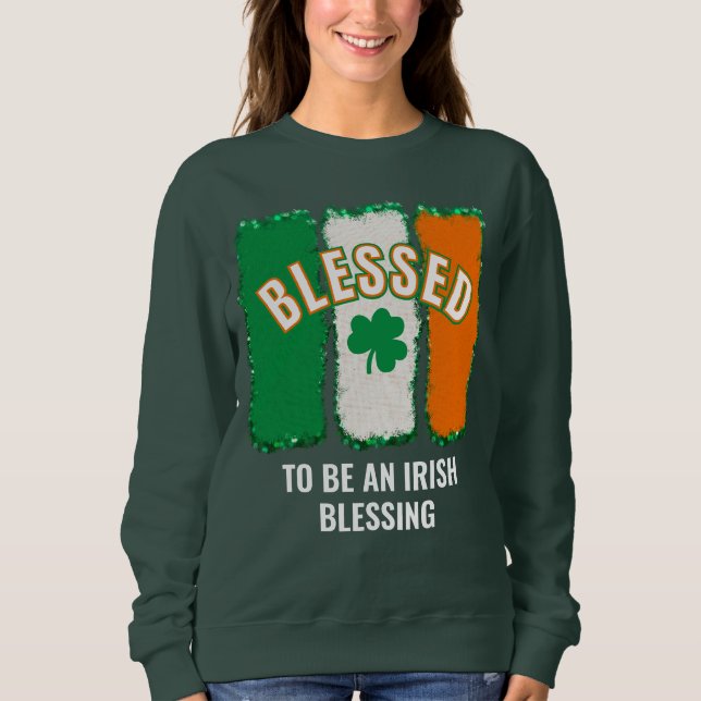 BLESSED TO BE AN IRISH BLESSING St Patrick's Day  Sweatshirt (Front)