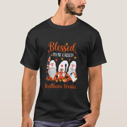 Blessed To Be Call Healthcare Worker Funny Fall Nu T_Shirt