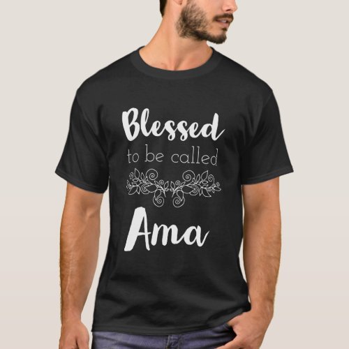 Blessed To Be Called Ama MotherS Day T_Shirt
