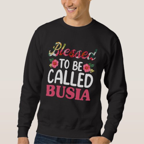 Blessed To Be Called Busia Floral  Mothers Day Gr Sweatshirt