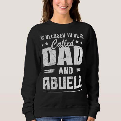 Blessed To Be Called Dad  Abuelo Grandpa Fathers  Sweatshirt