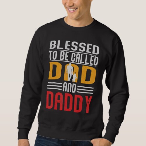 Blessed To Be Called Dad And Daddy Fathers Day Dad Sweatshirt