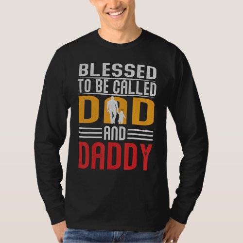 Blessed To Be Called Dad And Daddy Fathers Day Dad T_Shirt