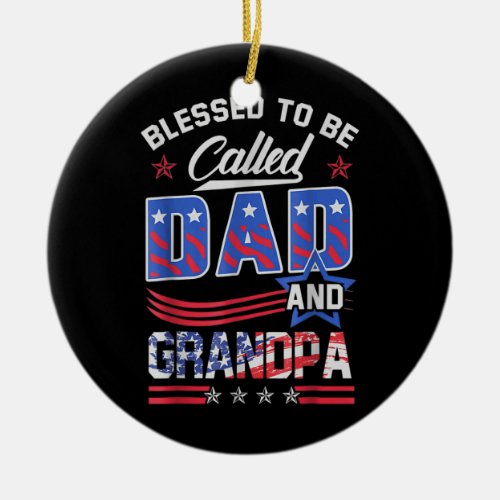 Blessed To Be Called Dad And Grandpa America Flag Ceramic Ornament