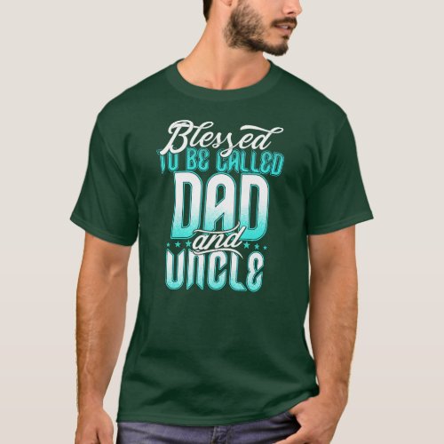 Blessed to be called Dad and Uncle Funny Fathers T_Shirt
