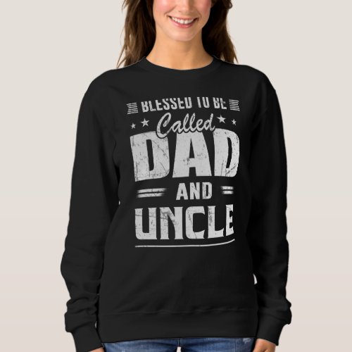 Blessed To Be Called Dad  Uncle Relative Fathers  Sweatshirt