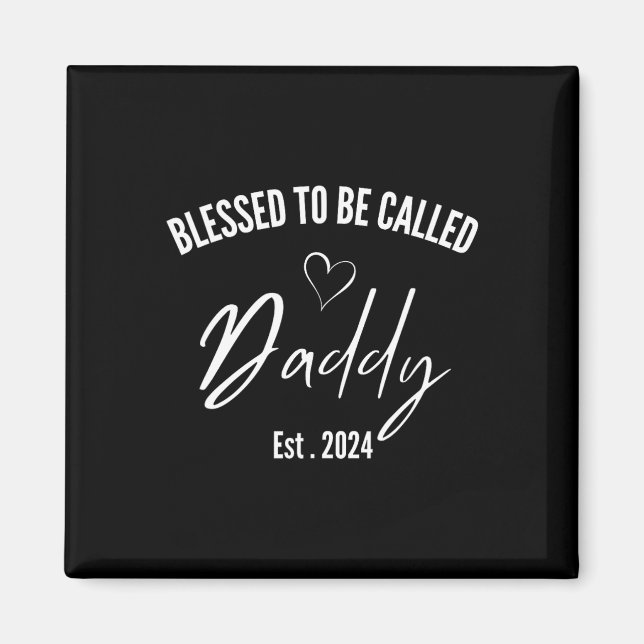 Blessed To Be Called Daddy 2024 First Time Dad Fat Magnet (Front)