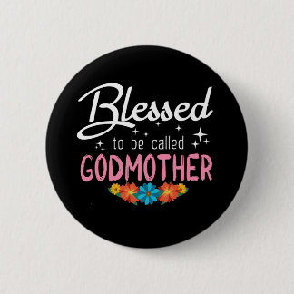 Blessed to be called Godmother Button
