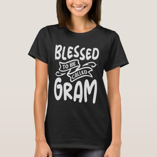 Blessed To Be Called Gram Cool Gifts For Gram T_Shirt
