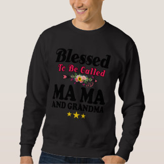 Blessed To Be Called MaMa and Grandma Mother s Da Sweatshirt