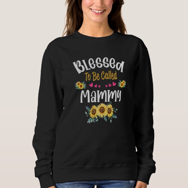 Blessed To Be Called Mammy Sunflower Mammy Mothers Sweatshirt (Front)