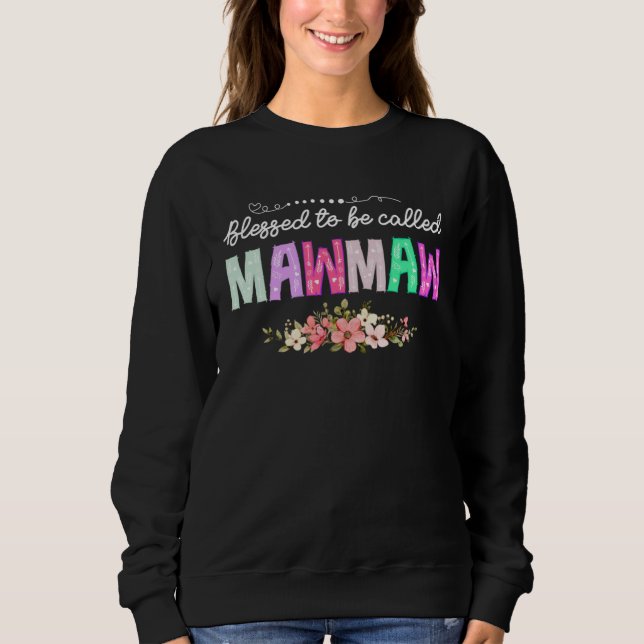 Blessed To Be Called Mawmaw  Floral Mother s Day 2 Sweatshirt (Front)