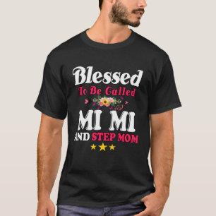 Blessed To Be Called MiMi and Step mom  Mother s D T-Shirt