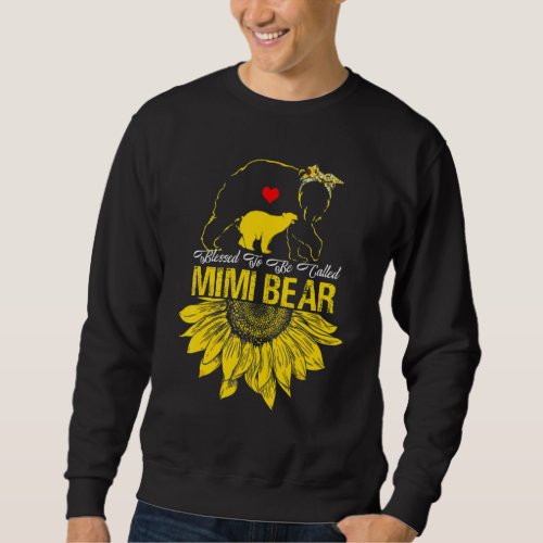 Blessed To Be Called Mimi Bear Sunflower  Mothers  Sweatshirt