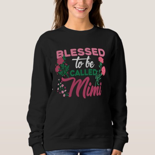 Blessed To Be Called Mimi Motherhood Happy Mother Sweatshirt
