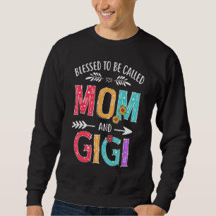Blessed To Be Called Mom And Gigi  Grandma Mothers Sweatshirt