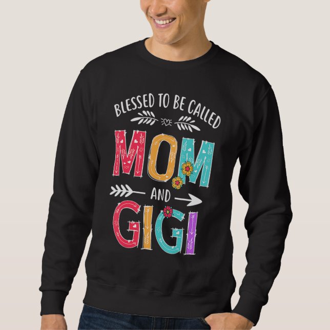 Blessed To Be Called Mom And Gigi  Grandma Mothers Sweatshirt (Front)