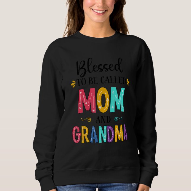 Blessed To Be Called Mom And Grandma Grandma Mothe Sweatshirt (Front)