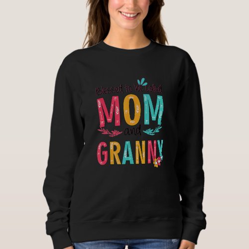 Blessed To Be Called Mom And Granny Floral Grandma Sweatshirt