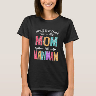 Blessed To Be Called Mom and Mawmaw Funny Mothers T-Shirt