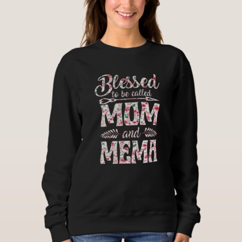 Blessed To Be Called Mom And Mema Floral Mothers D Sweatshirt